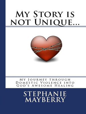 cover image of My Story is not Unique... My Journey through Domestic Violence into God's Awesome Healing
